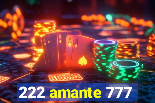 222 amante 777